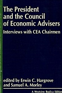 The President and the Council of Economic Advisors: Interviews with Cea Chairmen (Paperback)