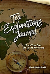 Tea Explorations Journal: Track Your Own Tea Tasting Adventures (Paperback)