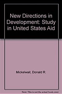 New Directions in Development: A Study of U.S. Aid (Hardcover)