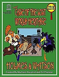 The Case of the Lost World Heritage. Holmes and Watson, Well Their Pets, Investigate the Disappearing World Heritage Site. (Paperback)