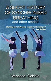 A Short History of Synchronised Breathing and Other Stories (Paperback)