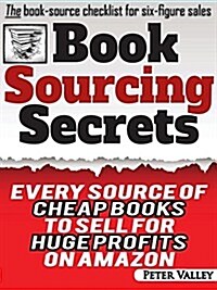 Book Sourcing Secrets: Every Source of Cheap Books to Sell for Huge Profits on Amazon (Paperback)