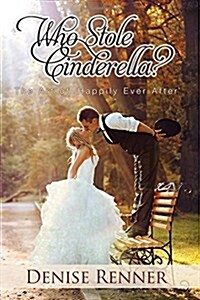 Who Stole Cinderella?: The Art of Happily Ever After (Paperback)