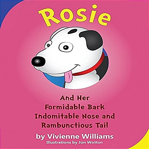 Rosie and Her Formidable Bark, Indomitable Nose and Rambunctious Tail! (Paperback)