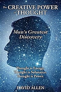 The Creative Power of Thought, Mans Greatest Discovery (Paperback)