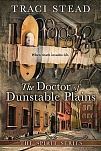 The Doctor of Dunstable Plains: When Death Invades Life (Paperback)