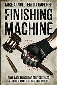 Finishing Machine: Was It Road Rage Murder or Self-Defense? a Trained Killers Fight for Justice (Paperback)