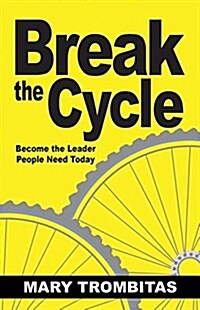 Break the Cycle: Become the Leader People Need Today (Paperback)