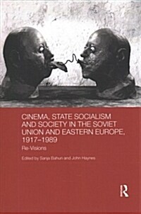 Cinema, State Socialism and Society in the Soviet Union and Eastern Europe, 1917-1989 : Re-Visions (Paperback)