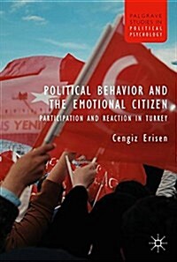 Political Behavior and the Emotional Citizen : Participation and Reaction in Turkey (Hardcover, 1st ed. 2018)