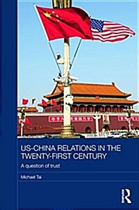 US-China Relations in the Twenty-First Century : A Question of Trust (Paperback)