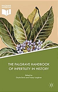 The Palgrave Handbook of Infertility in History : Approaches, Contexts and Perspectives (Hardcover)