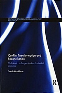 Conflict Transformation and Reconciliation : Multi-Level Challenges in Deeply Divided Societies (Paperback)