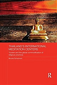 Thailands International Meditation Centers : Tourism and the Global Commodification of Religious Practices (Paperback)