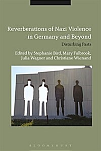 Reverberations of Nazi Violence in Germany and Beyond : Disturbing Pasts (Paperback)