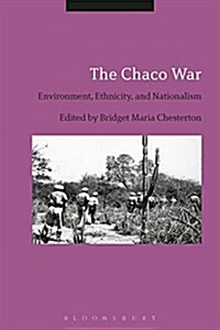 The Chaco War : Environment, Ethnicity, and Nationalism (Paperback)