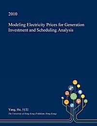 Modeling Electricity Prices for Generation Investment and Scheduling Analysis (Paperback)