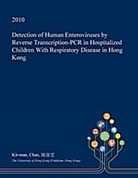 Detection of Human Enteroviruses by Reverse Transcription-PCR in Hospitalized Children with Respiratory Disease in Hong Kong (Paperback)