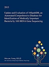 Update and Evaluation of 16spathdb, an Automated Comprehensive Database for Identification of Medically Important Bacteria by 16s Rrna Gene Sequencing (Hardcover)