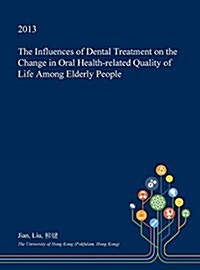 The Influences of Dental Treatment on the Change in Oral Health-Related Quality of Life Among Elderly People (Hardcover)