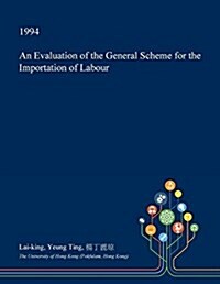 An Evaluation of the General Scheme for the Importation of Labour (Paperback)