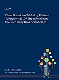 Direct Detection of Multidrug Resistant Tuberculosis (Mdrtb) in Respiratory Specimen Using DNA Amplification (Hardcover)