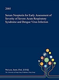 Serum Neopterin for Early Assessment of Severity of Severe Acute Respiratory Syndrome and Dengue Virus Infection (Hardcover)