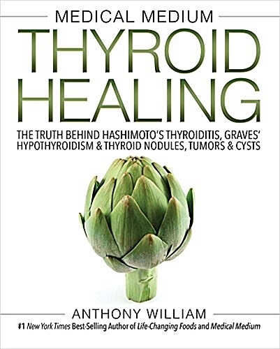 Medical Medium Thyroid Healing: The Truth Behind Hashimotos, Graves, Insomnia, Hypothyroidism, Thyroid Nodules & Epstein-Barr (Hardcover)