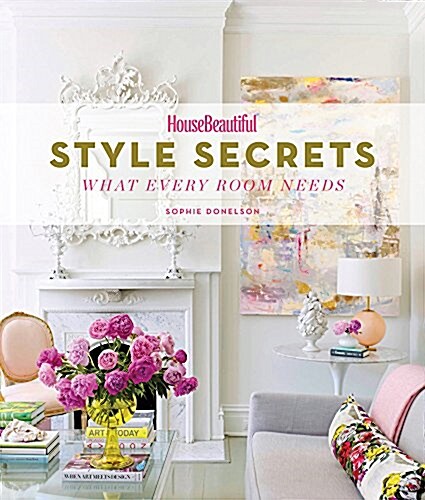 House Beautiful Style Secrets: What Every Room Needs (Hardcover)