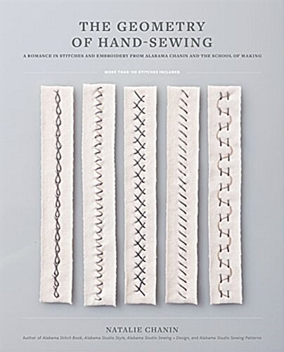 The Geometry of Hand-Sewing: A Romance in Stitches and Embroidery from Alabama Chanin and the School of Making (Paperback)