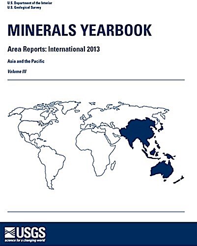 Minerals Yearbook, 2013, Area Reports: International, Asia and the Pacific (Paperback)