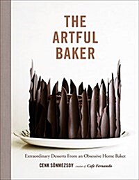 The Artful Baker: Extraordinary Desserts from an Obsessive Home Baker (Hardcover)