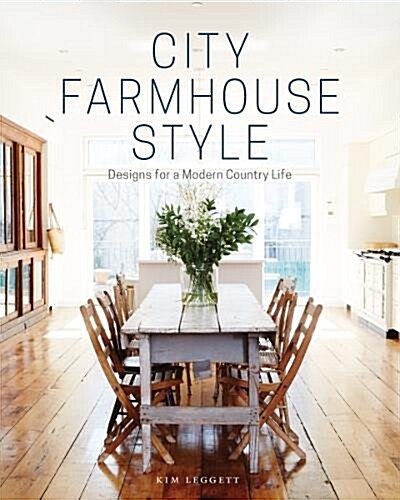 City Farmhouse Style: Designs for a Modern Country Life (Hardcover)