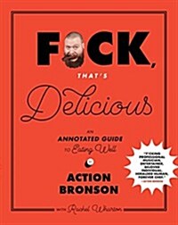 F*ck, Thats Delicious: An Annotated Guide to Eating Well (Hardcover)