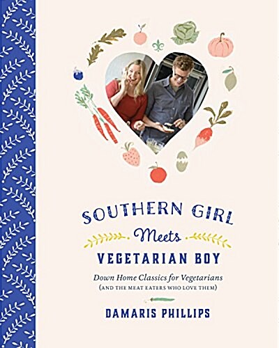 Southern Girl Meets Vegetarian Boy: Down Home Classics for Vegetarians (and the Meat Eaters Who Love Them) (Hardcover)