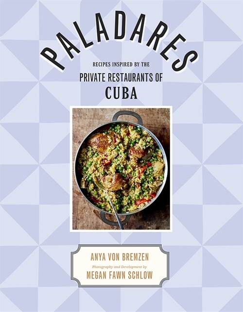 Paladares: Recipes Inspired by the Private Restaurants of Cuba (Hardcover)
