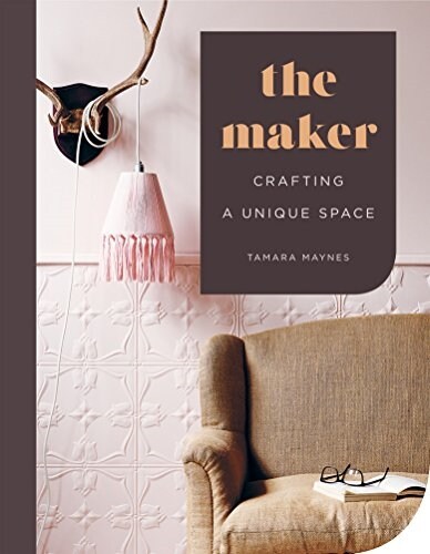 The Maker: Crafting a Unique Space (Hardcover)