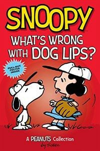 Snoopy: What's Wrong with Dog Lips? (Peanuts Amp! Series Book 9): A Peanuts Collection (Paperback)