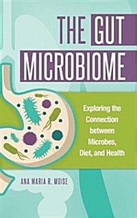 The Gut Microbiome: Exploring the Connection Between Microbes, Diet, and Health (Hardcover)