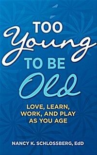 Too Young to Be Old: Love, Learn, Work, and Play as You Age (Retire Smart, Retire Happy Series Book 3) (Paperback)