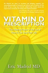 Vitamin D Prescription: The Healing Power of the Sun & How It Can Save Your Life (Paperback)
