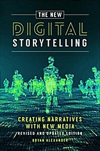 The New Digital Storytelling: Creating Narratives with New Media--Revised and Updated Edition (Hardcover, Revised)