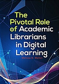 The Pivotal Role of Academic Librarians in Digital Learning (Paperback)