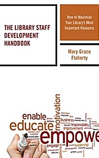 The Library Staff Development Handbook: How to Maximize Your Librarys Most Important Resource (Paperback)