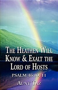 The Heathen Will Know & Exalt the Lord of Hosts (Paperback)