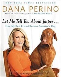 Let Me Tell You about Jasper . . .: How My Best Friend Became Americas Dog (Paperback)