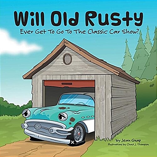Will Old Rusty Ever Get to Go to the Classic Car Show? (Paperback)