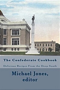 The Confederate Cookbook: Delicious Recipes from the Deep South (Paperback)