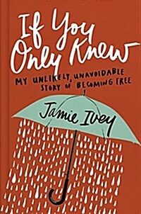 If You Only Knew: My Unlikely, Unavoidable Story of Becoming Free (Hardcover)