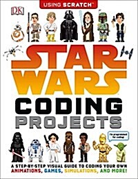Star Wars Coding Projects: A Step-By-Step Visual Guide to Coding Your Own Animations, Games, Simulations an (Paperback)